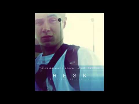 Resk - To co najważniejsze (prod. Szonek)