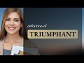 Triumphant — TRIUMPHANT meaning