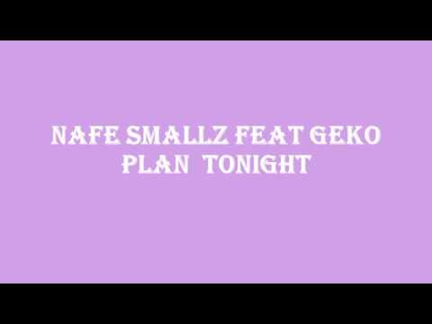 NAFE SMALLZ - PLAN TONIGHT (LYRICS) feat. GEKO