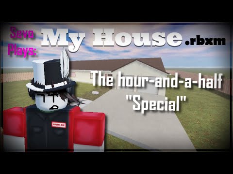 Sevo Plays: MyHouse.rbxm | The hour-and-a-half "Special"