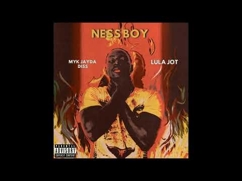 Ness boy (LULA JOT)MYK JAYDA DISS
