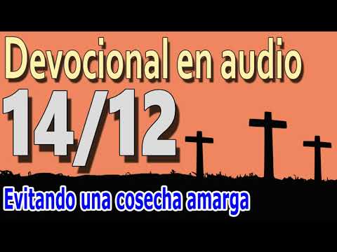 Devocional en audio 14/12 - Evitando una cosecha amarga