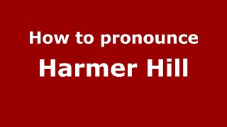 How to pronounce Harmer Hill