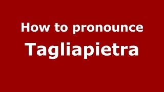 How to pronounce Tagliapietra