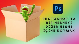 Photoshop' ta bir nesneyi diğer nesne içine koymak