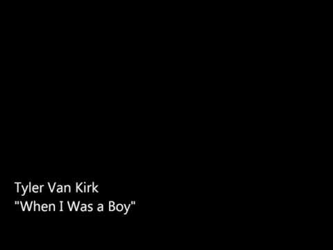 Tyler Van Kirk - "When I Was a Boy"