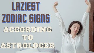 Laziest zodiac signs according to the astrologer.