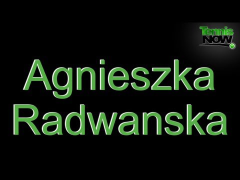 How To Pronounce Agnieszka Radwanska