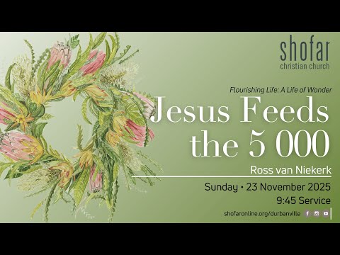 23 November 2025 - Jesus Feeds the 5000 - Ross van Niekerk