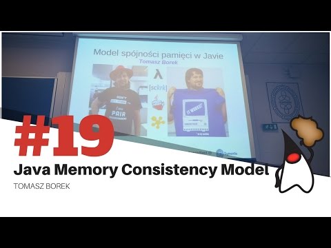 Toruń JUG #19 - Java Memory Consistency Model - Tomasz Borek
