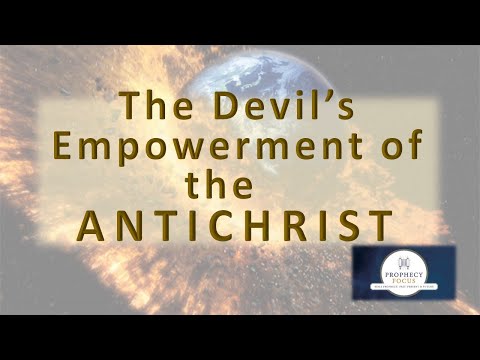 Prophecy Focus - Episode 10 "The Devil's Empowerment Of The Antichrist"