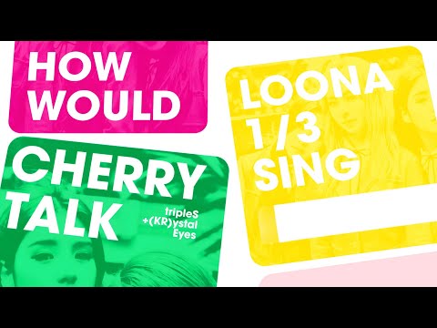 How Would LOONA 1/3 Sing "Cherry Talk" by tripleS +(KR)ystal Eyes