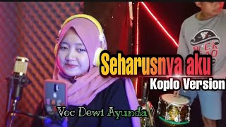 Download lagu SEHARUSNYA AKU - VOC.DEWI AYUNDA || KOPLO VERSION mp3