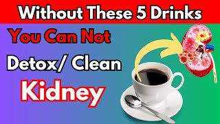 These 5 Drinks Can Clean/Detox Your Kidneys For Batter Kidney Function || Healthy Nutrition