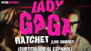 Lady Gaga - Ratchet (Live Snippet) [Subtitulado Al Español]