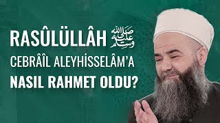 Rasûlüllâh Sallellâhu Aleyhi ve Sellem, Cebrâîl Aleyhisselâm’a Nasıl Rahmet Oldu?