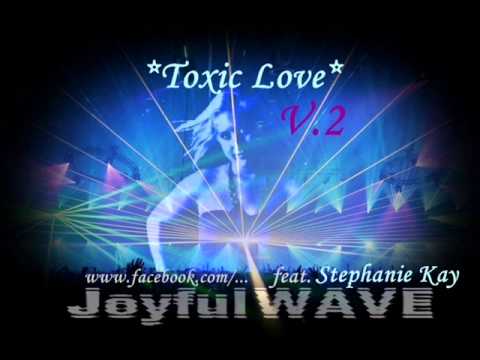 JoyfulWAVE - Toxic Love (V2) feat. Stephanie Kay