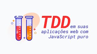 Você precisa entender isso para começar a usar TDD em suas aplicações web com JavaScript puro