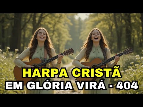 EM GLÓRIA VIRÁ  - 404 - HARPA CRISTÃ