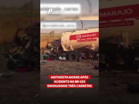 Motorista morre após acidente na BR-153 envolvendo três carretas