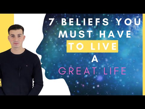 7 Beliefs You Must Have To Live A Great Life - Create Your Own Reality