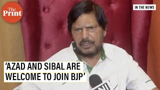 Ready to welcome Ghulam Nabi Azad and Kapil Sibal in BJP: Ramdas Athawale