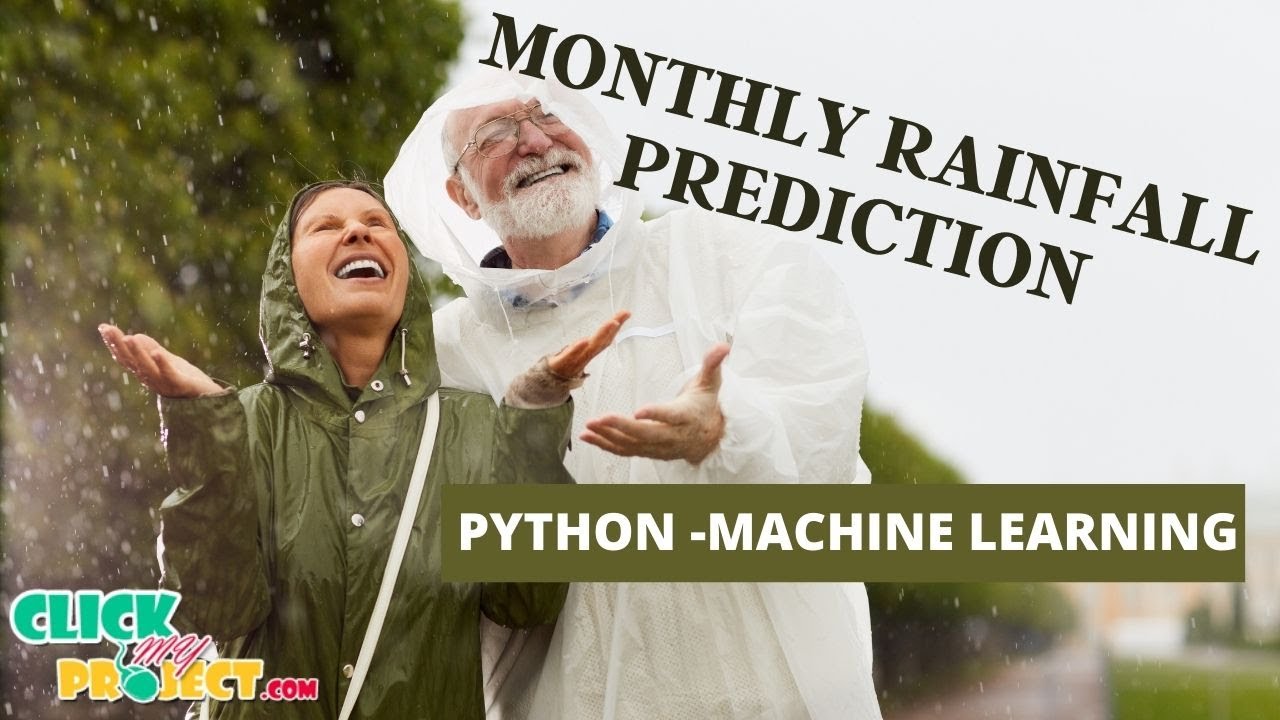 Python Machine Learning Project Monthly Rainfall Prediction Using ML Algorithm- ClickMyProject