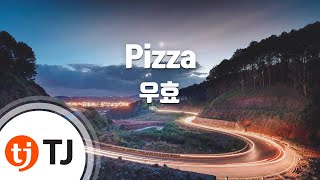 [TJ노래방] Pizza - 우효(Oohyo) / TJ Karaoke