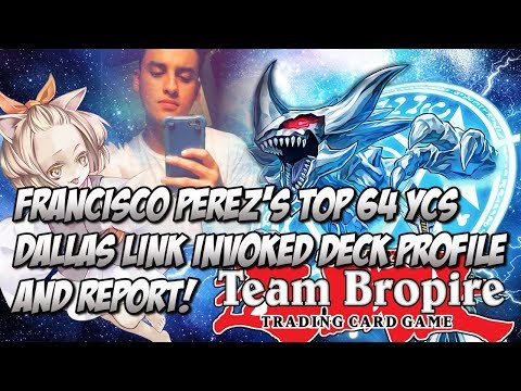 FRANCISCO PEREZ'S TOP 64 YCS DALLAS LINK INVOKED DECK PROFILE AND REPORT!