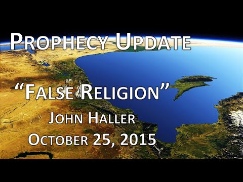 2015 10 25 John Haller Prophecy Update "False Religion"