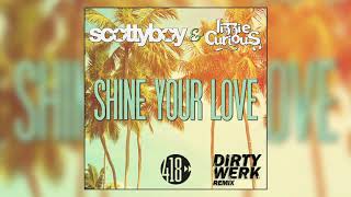 Scotty Boy & Lizzie Curious - Shine Your Love (Dirty Werk Remix)
