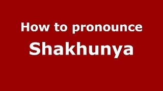 How to pronounce Shakhunya