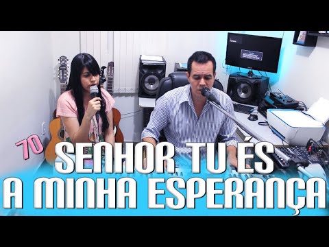 Cilene Benichio com Jonas Benichio - Senhor Tu És a Minha Esperança - 70 - CCB