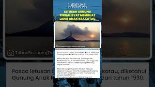 Gunung Anak Krakatau Muncul Tahun 1930 dan Terus Tumbuh Membentuk Kerucut Besar Akibat Letusan