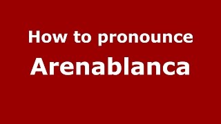 How to pronounce Arenablanca