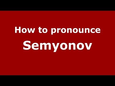 How to pronounce Semyonov (Russian/Russia) - PronounceNames.com