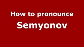 How to pronounce Semyonov