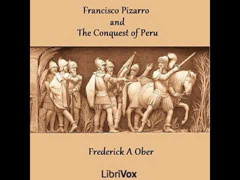 Francisco Pizarro and the Conquest of Peru by Frederick A. OBER | Full Audio Book