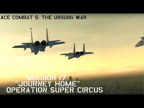 Ace Combat 5: The Unsung War Mission 17 "Journey Home" | Operation Super Circus