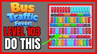 Bus Traffic Fever! Level 103 No Hint First Try Solution | 🚌 How to Beat