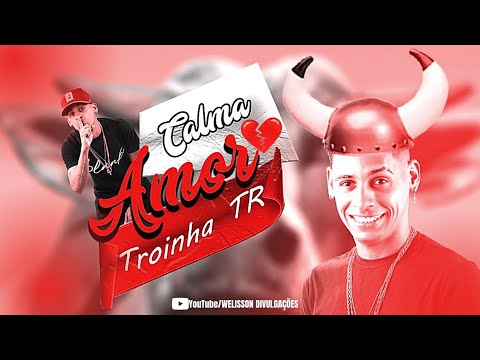 TROINHA TR - CALMA AMOR - MÚSICA NOVA
