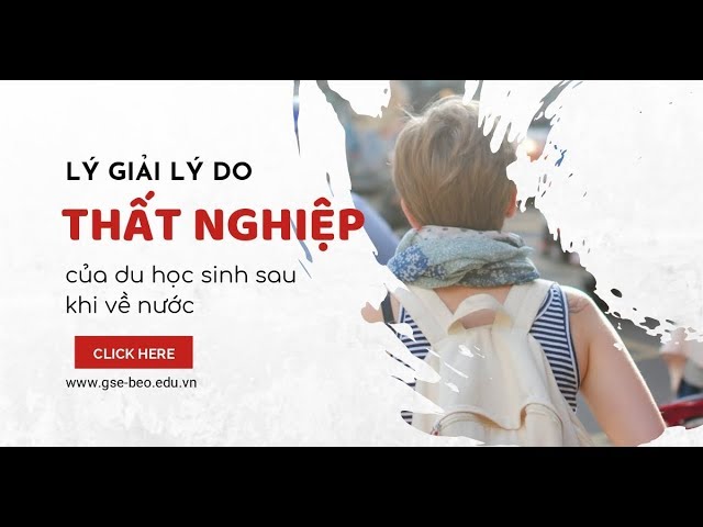 Lý giải lý do THẤT NGHIỆP của DU HỌC SINH sau khi về nước