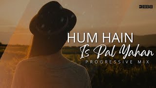 Hum Hain Is Pal Yahan - Debb Remix  Progressive Mi