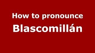 How to pronounce Blascomillán