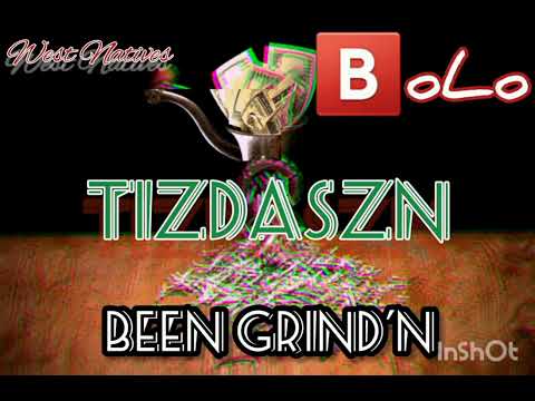 TIZDASZN X BOLO -Been Grind'n