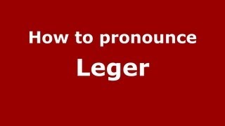 How to pronounce Leger