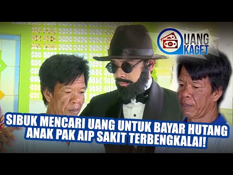UANG KAGET EPISODE 123 - Sibuk Cari Uang Untuk Makan & Bayar Hutang Anak Pak Aip Sakit Terbengkalai!