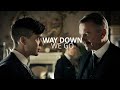 Way Down We Go // Peaky Blinders Edit