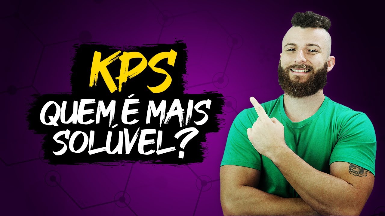 KPS  - QUEM É MAIS SOLÚVEL???