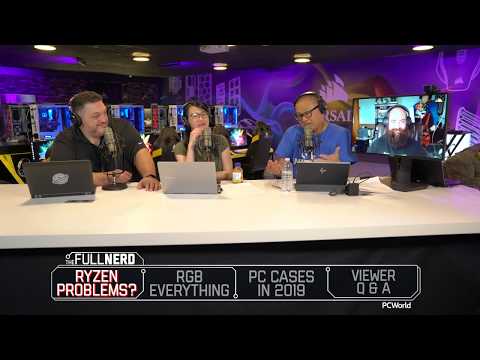 Ryzen 'problems', RGB madness, the state of PC cases, and more | The Full Nerd ep. 108